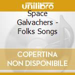 Space Galvachers - Folks Songs cd