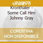 Kronthaler - Some Call Him Johnny Gray cd