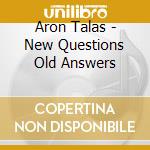 Aron Talas - New Questions Old Answers cd musicale