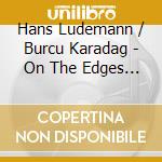 Hans Ludemann / Burcu Karadag - On The Edges 4 cd