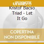 Kristof Bacso Triad - Let It Go cd