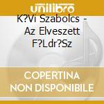 K?Vi Szabolcs - Az Elveszett F?Ldr?Sz cd