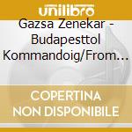 Gazsa Zenekar - Budapesttol Kommandoig/From Budapes cd