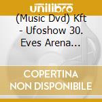 (Music Dvd) Kft - Ufoshow  30. Eves Arena Koncert cd