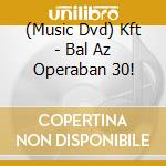 (Music Dvd) Kft - Bal Az Operaban 30! cd