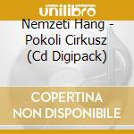 Nemzeti Hang - Pokoli Cirkusz (Cd Digipack) cd