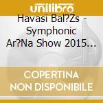 Havasi Bal?Zs - Symphonic Ar?Na Show 2015 (Br+Live Cd) cd