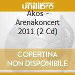 Akos - Arenakoncert 2011 (2 Cd) cd