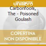 Carbonfools, The - Poisoned Goulash cd
