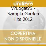 V?Logat?S - Szimpla Garden Hits 2012 cd