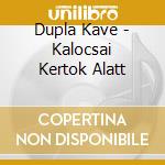 Dupla Kave - Kalocsai Kertok Alatt cd