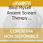 Blind Myself - Ancient Scream Therapy Dualdisc cd