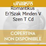 Romantikus Er?Szak Minden V Szen T Cd cd