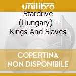 Stardrive (Hungary) - Kings And Slaves