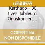 Karthago - 30 Eves Jubileumi Oriaskoncert Live (2 Cd) cd