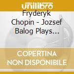 Fryderyk Chopin - Jozsef Balog Plays Chopin cd