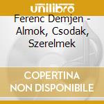 Ferenc Demjen - Almok, Csodak, Szerelmek cd
