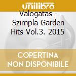 Valogatas - Szimpla Garden Hits Vol.3. 2015 cd musicale di Valogatas