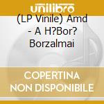 (LP Vinile) Amd - A H?Bor? Borzalmai vinile