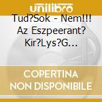 Tud?Sok - Nem!!! Az Eszpeerant? Kir?Lys?G Hivatalos Himnuszai cd