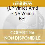 (LP Vinile) Amd - Ne Vonulj Be! vinile