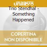 Trio Stendhal - Something Happened cd