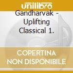Gandharvak - Uplifting Classical 1. cd
