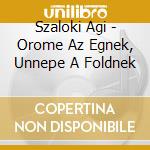 Szaloki Agi - Orome Az Egnek, Unnepe A Foldnek cd