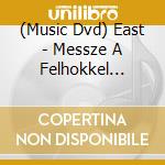(Music Dvd) East - Messze A Felhokkel Koncert 2012 cd musicale