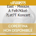 East - Messze A Felh?Kkel- ?Let?T Koncert cd