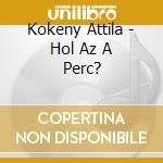 Kokeny Attila - Hol Az A Perc? cd
