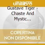 Gustave Tiger - Chaste And Mystic Tribadry cd musicale di Gustave Tiger