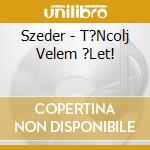 Szeder - T?Ncolj Velem ?Let! cd