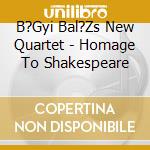 B?Gyi Bal?Zs New Quartet - Homage To Shakespeare cd