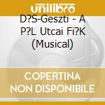 D?S-Geszti - A P?L Utcai Fi?K (Musical) cd