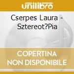 Cserpes Laura - Sztereot?Pia cd musicale di Cserpes Laura