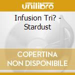 Infusion Tri? - Stardust cd
