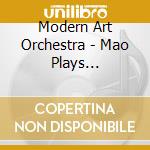 Modern Art Orchestra - Mao Plays Contemporary Music cd