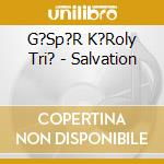 G?Sp?R K?Roly Tri? - Salvation cd