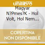 Magyar N?Pmes?K - Hol Volt, Hol Nem Volt cd