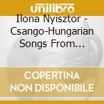Ilona Nyisztor - Csango-Hungarian Songs From Moldavia cd