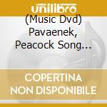 (Music Dvd) Pavaenek, Peacock Song [Dvd-Audio] cd musicale