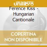 Ference Kiss - Hungarian Cantionale cd