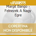 Margit Bango - Felnezek A Nagy Egre cd