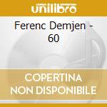 Ferenc Demjen - 60 cd