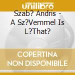 Szab? Andris - A Sz?Vemmel Is L?That? cd