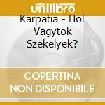 Karpatia - Hol Vagytok Szekelyek? cd