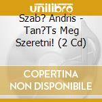 Szab? Andris - Tan?Ts Meg Szeretni! (2 Cd) cd