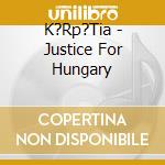 K?Rp?Tia - Justice For Hungary cd