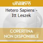 Hetero Sapiens - Itt Leszek cd